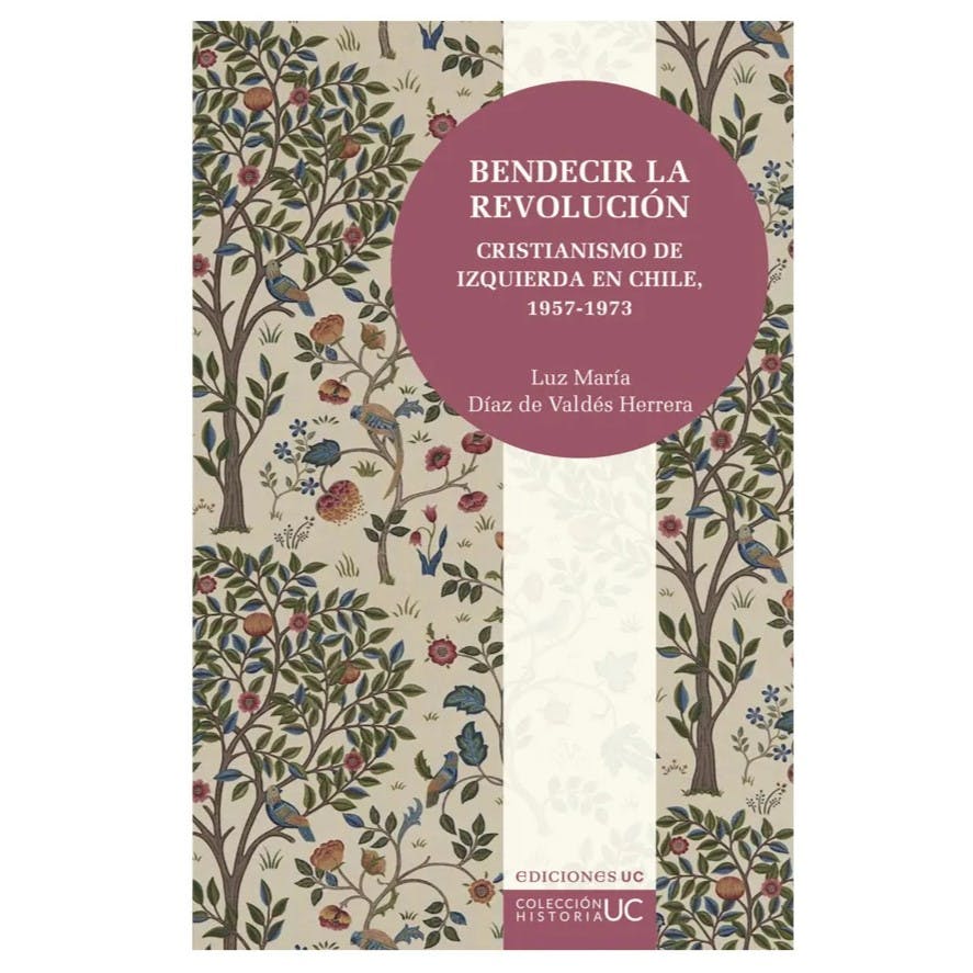 El libro Bendecir la revolución: Cristianismo de izquierda en Chile. 1957-1973
