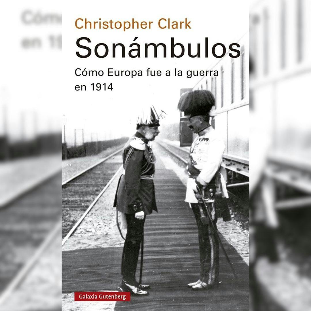 El libro “Sonámbulos: Cómo Europa fue a la guerra en 1914”