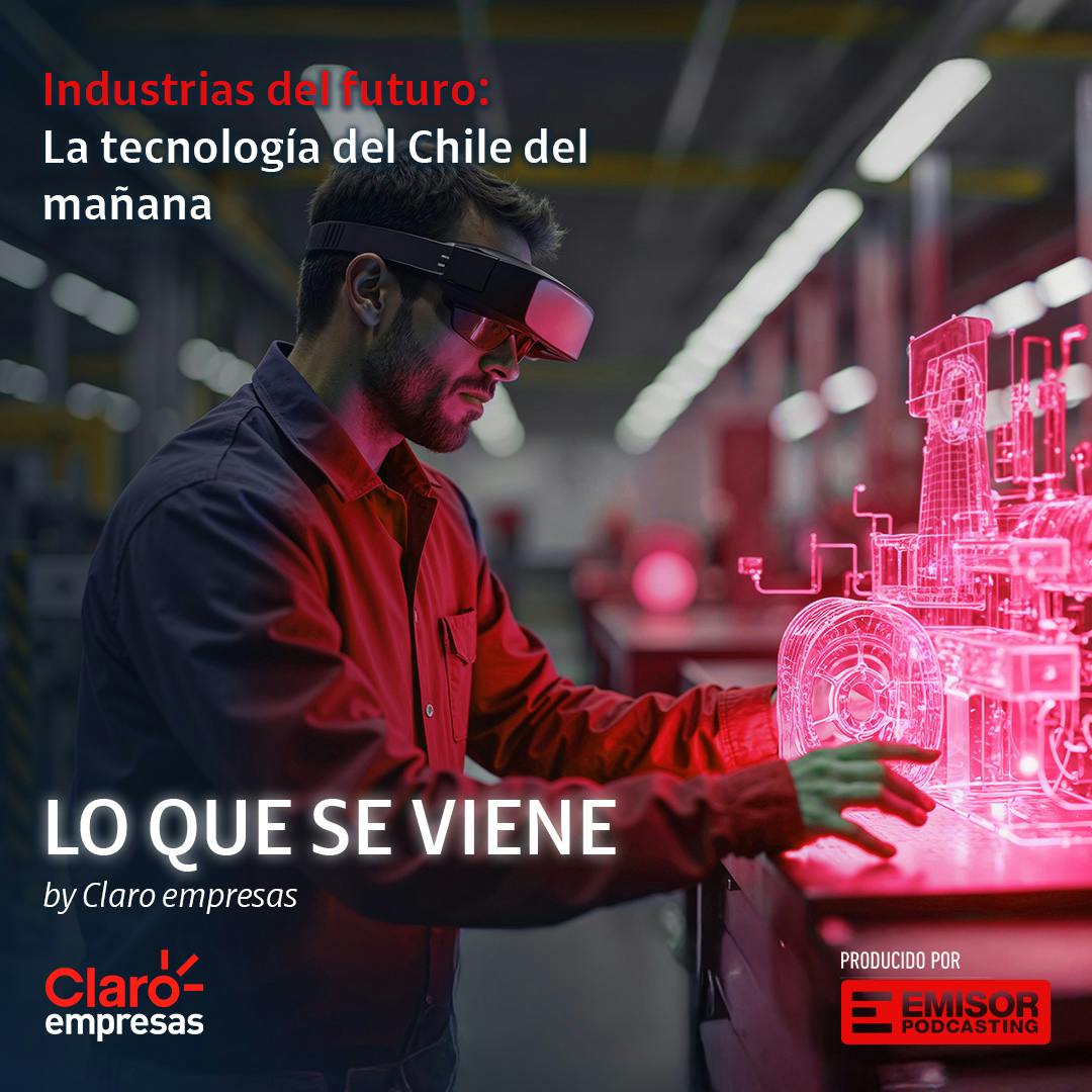 Industrias del futuro: La tecnología del Chile del mañana