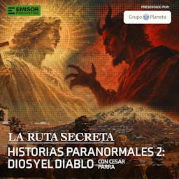 Historias Paranormales II: El Dios y el Diablo, con César Parra