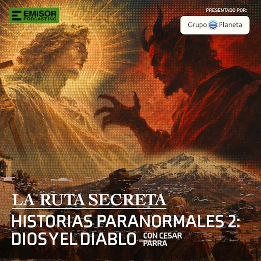 Historias Paranormales II: El Dios y el Diablo, con César Parra