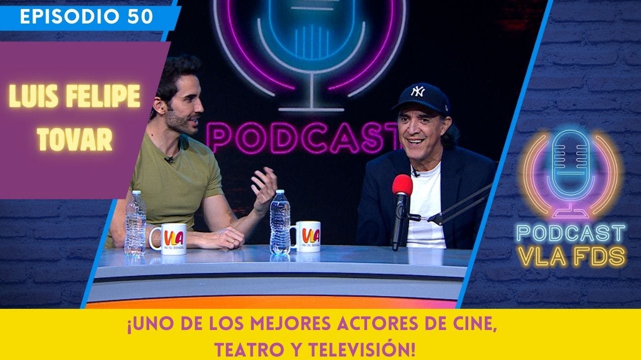 Luis Felipe Tovar: "Mi mejor amigo, es mi hijo" | Episodio 48 | Podcast VLA FDS