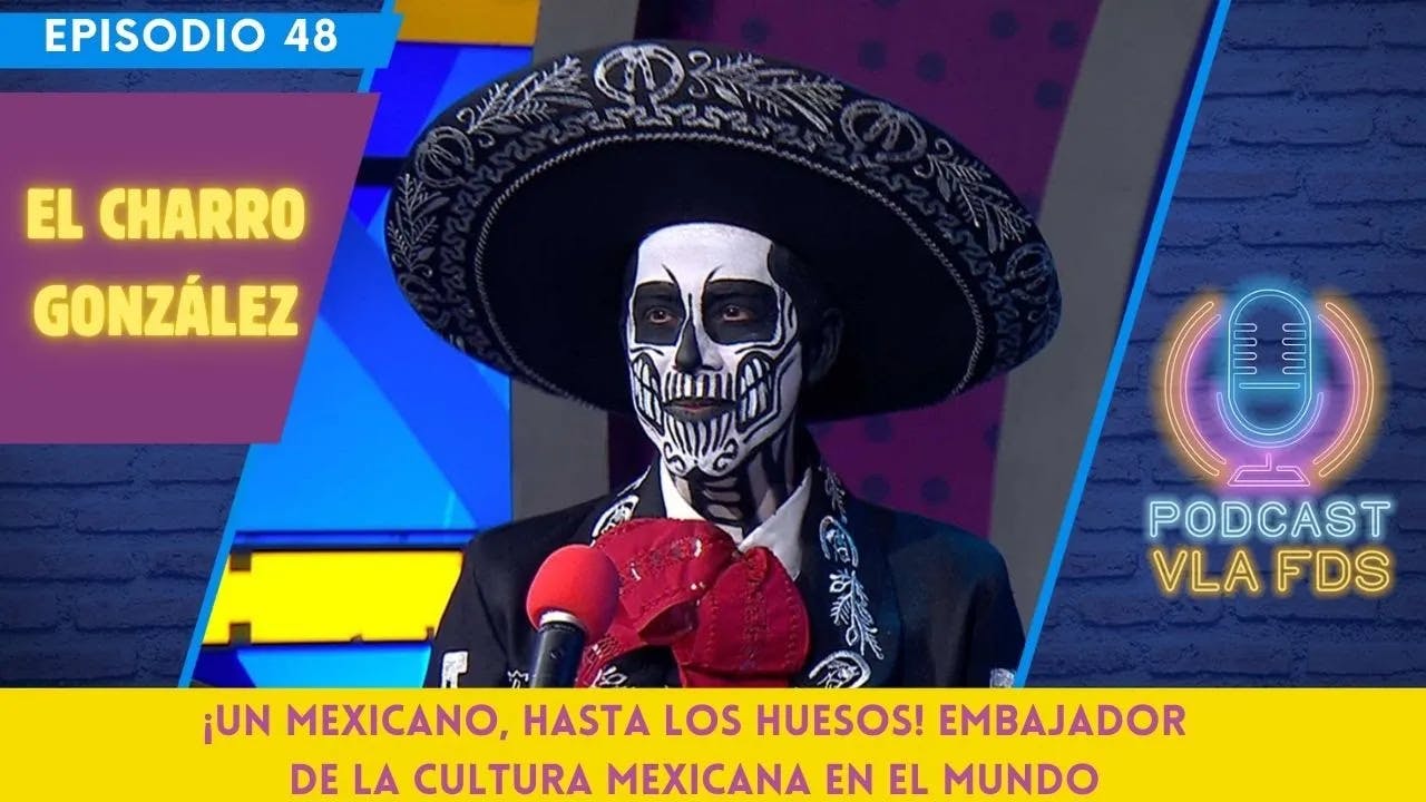 El Charro González, ¡un mexicanos hasta los huesos! | Episodio 48