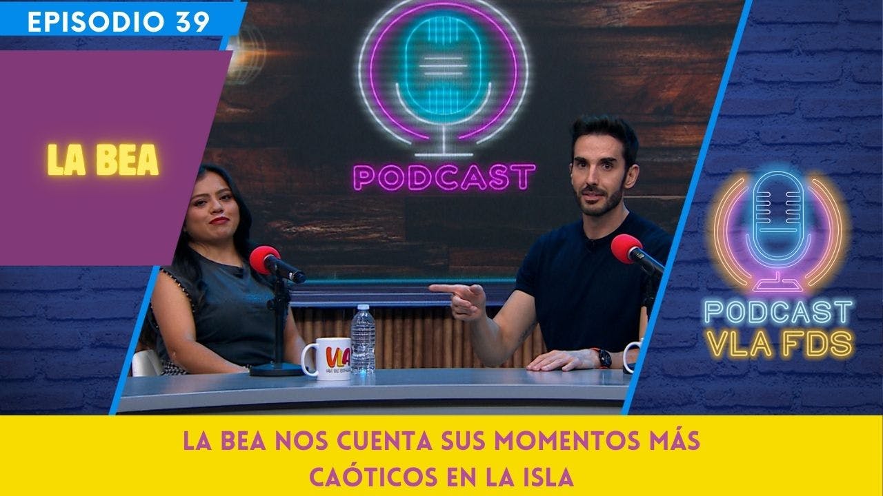 ¡La Bea nos cuenta su experiencia en La Isla! | Episodio 39 | Podcast VLA FDS