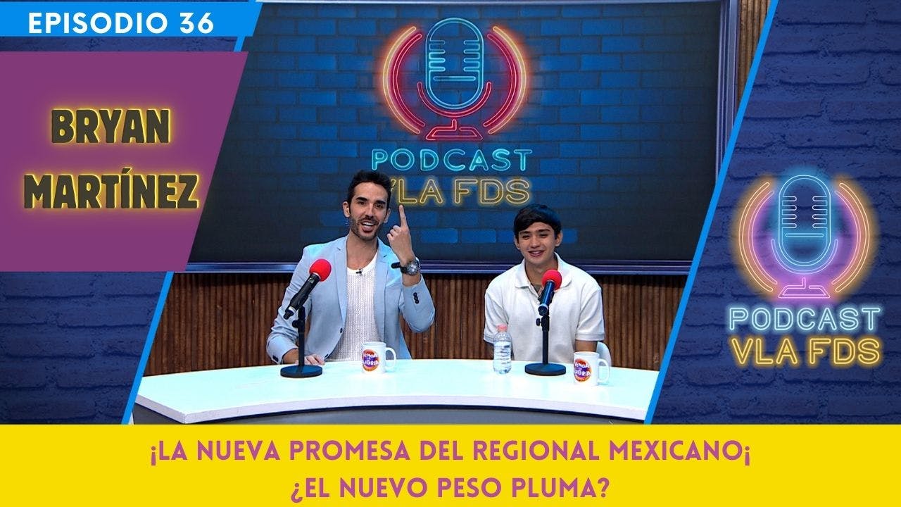 Bryan Martínez ¡La nueva promesa del regional mexicano! | Episodio 36 | Podcast VLA FDS