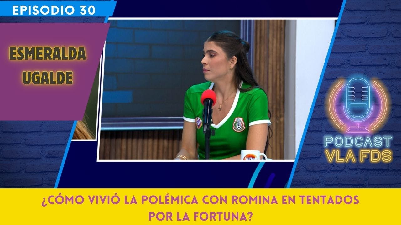Esmeralda Ugalde; me ví en un espejo demacrada y desnutrida | Episodio 30 | Podcast VLA FDS