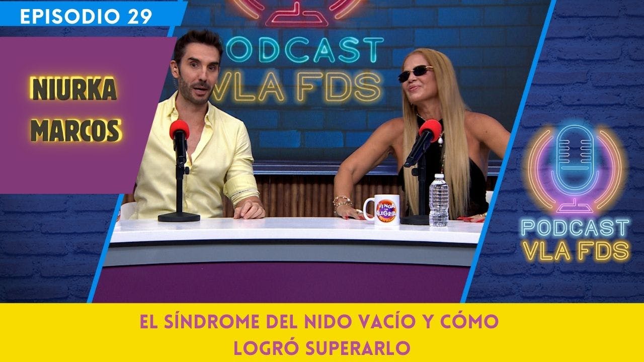 Niurka sufrió el Síndrome del Nido Vacío ¿Cómo lo superó? | Episodio 29 | Podcast VLA FDS
