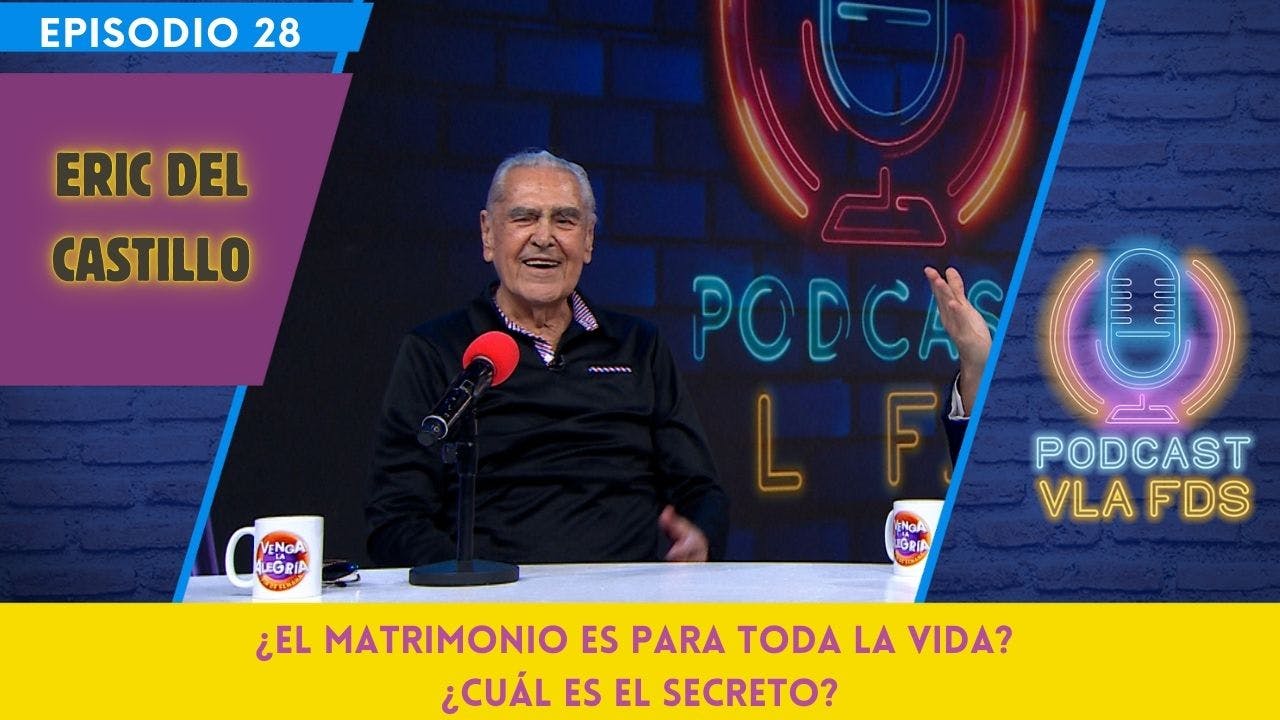 Eric del Castillo nos cuenta sobre cómo conquistó a su esposa | Episodio 28 | Podcast VLA FDS