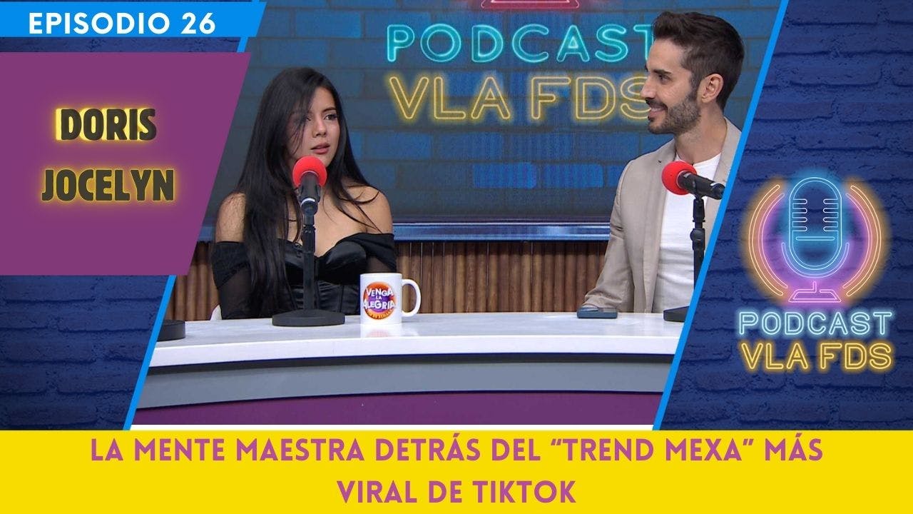 Doris Jocelyn, la mente maestra detrás del "Trend Mexa" más viral | Episodio 26 | Podcast VLA FDS