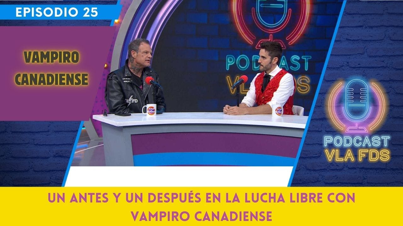 "Mi cerebro está muy dañado"; Vampiro Canadiense | Episodio 25 | Podcast VLA FDS