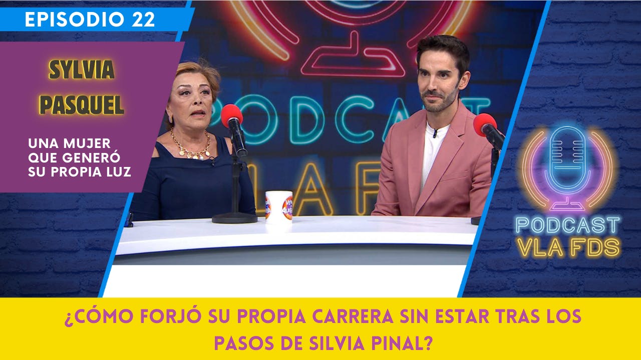 Una mujer que forjó su propia luz y carrera ¡Sylvia Pasquel! | Episodio 22 | Podcast VLA FDS