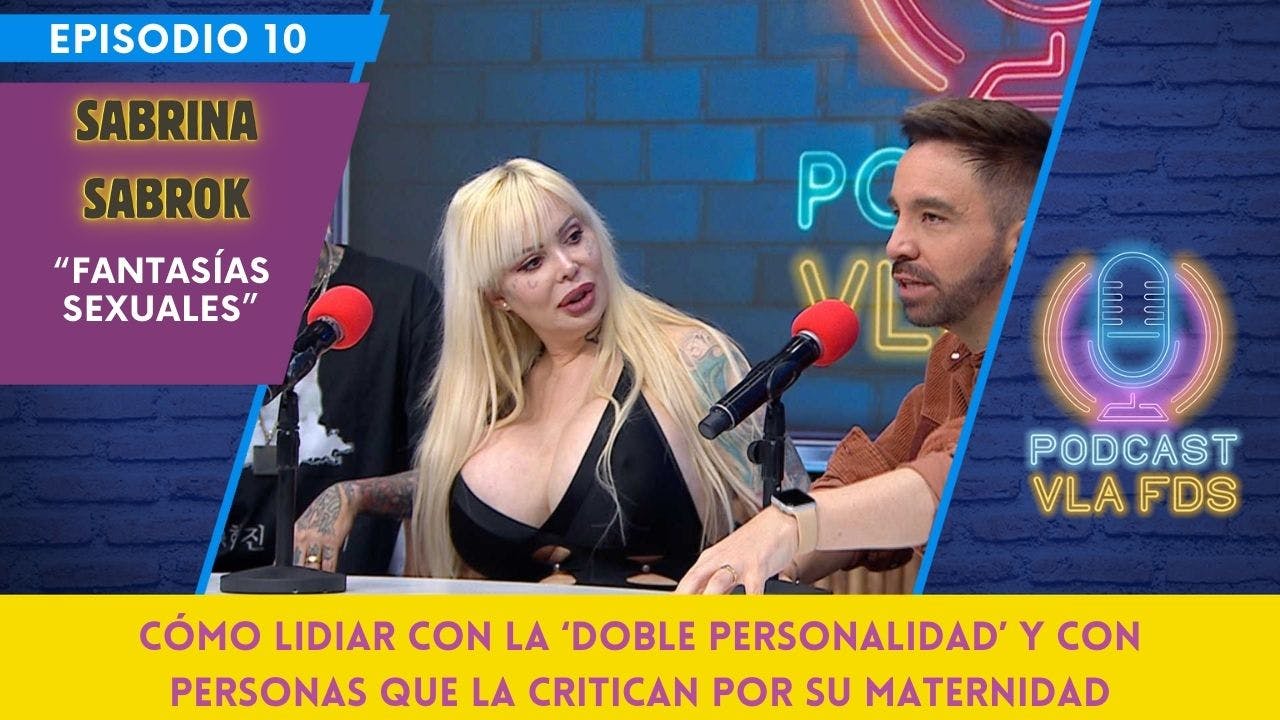 Sabrina Sabrok; contenido para adultos, fantasías y la esquizofrenia | Episodio 10 | Podcast VLA FDS