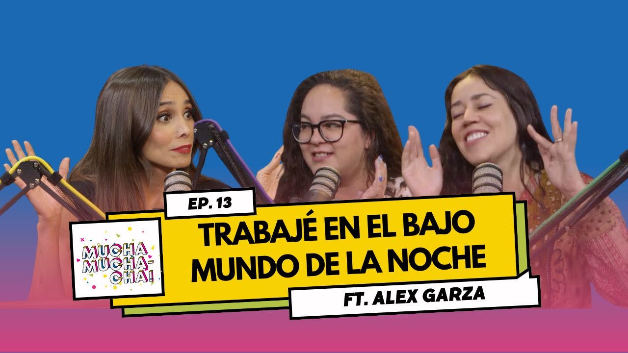 Trabajé en el bajo mundo de la noche ft. Alex Garza | Episodio 13