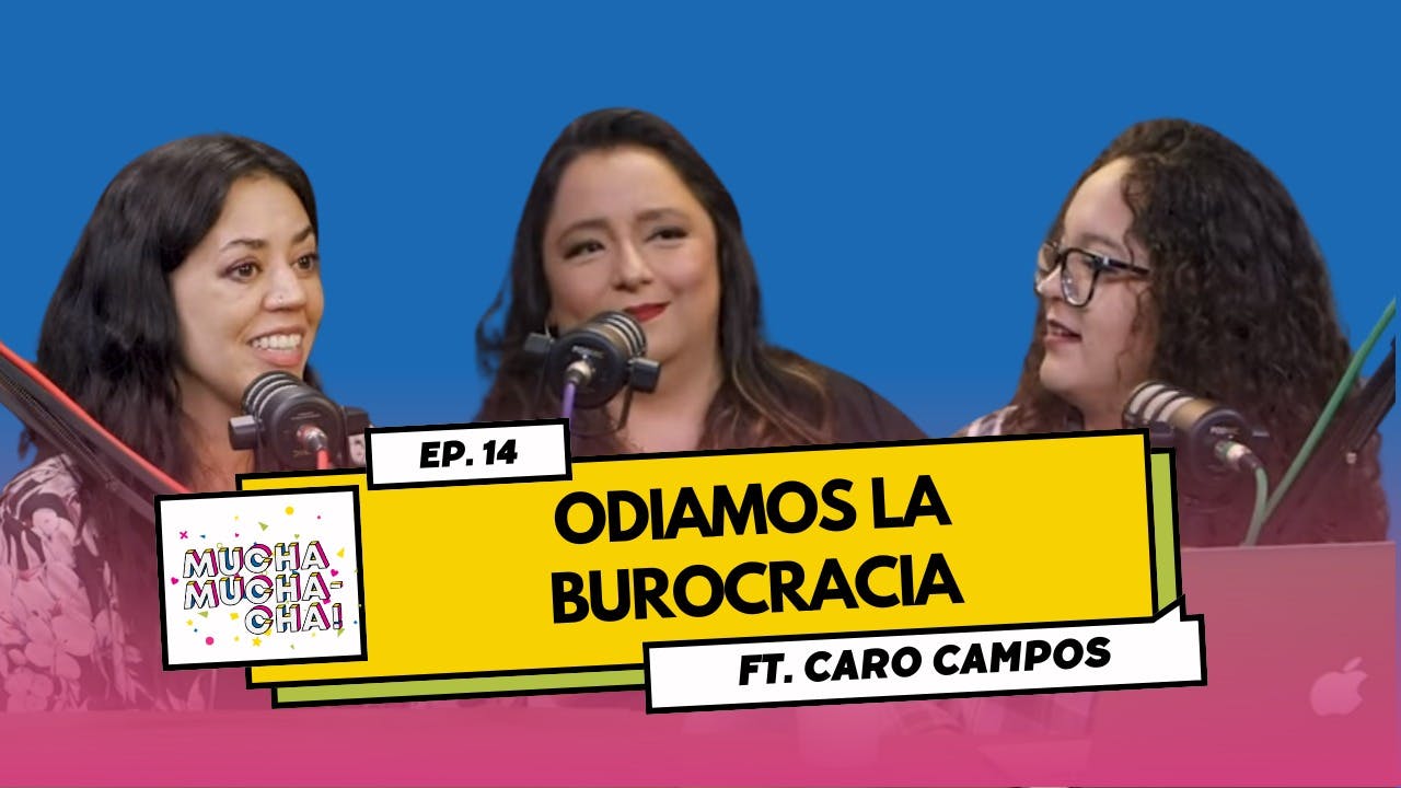 Odiamos la burocracia ft. Caro Campos | Episodio 14 | Mucha Muchacha