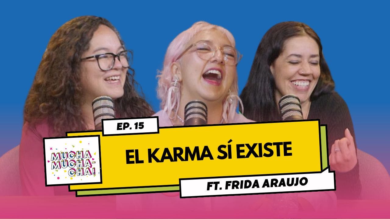 El karma sí existe ft. Frida Araujo | Episodio 15 | Mucha Muchacha