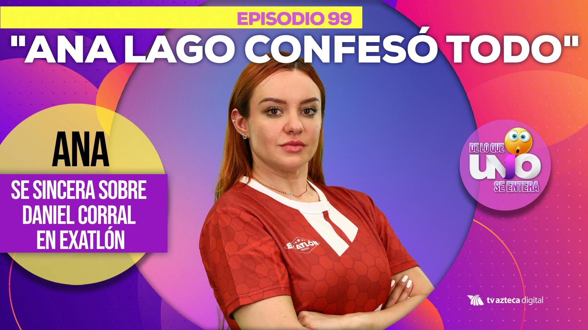 Ep 99: Ana Lago confesó todo sobre su relación con Daniel Corral en Exatlón		