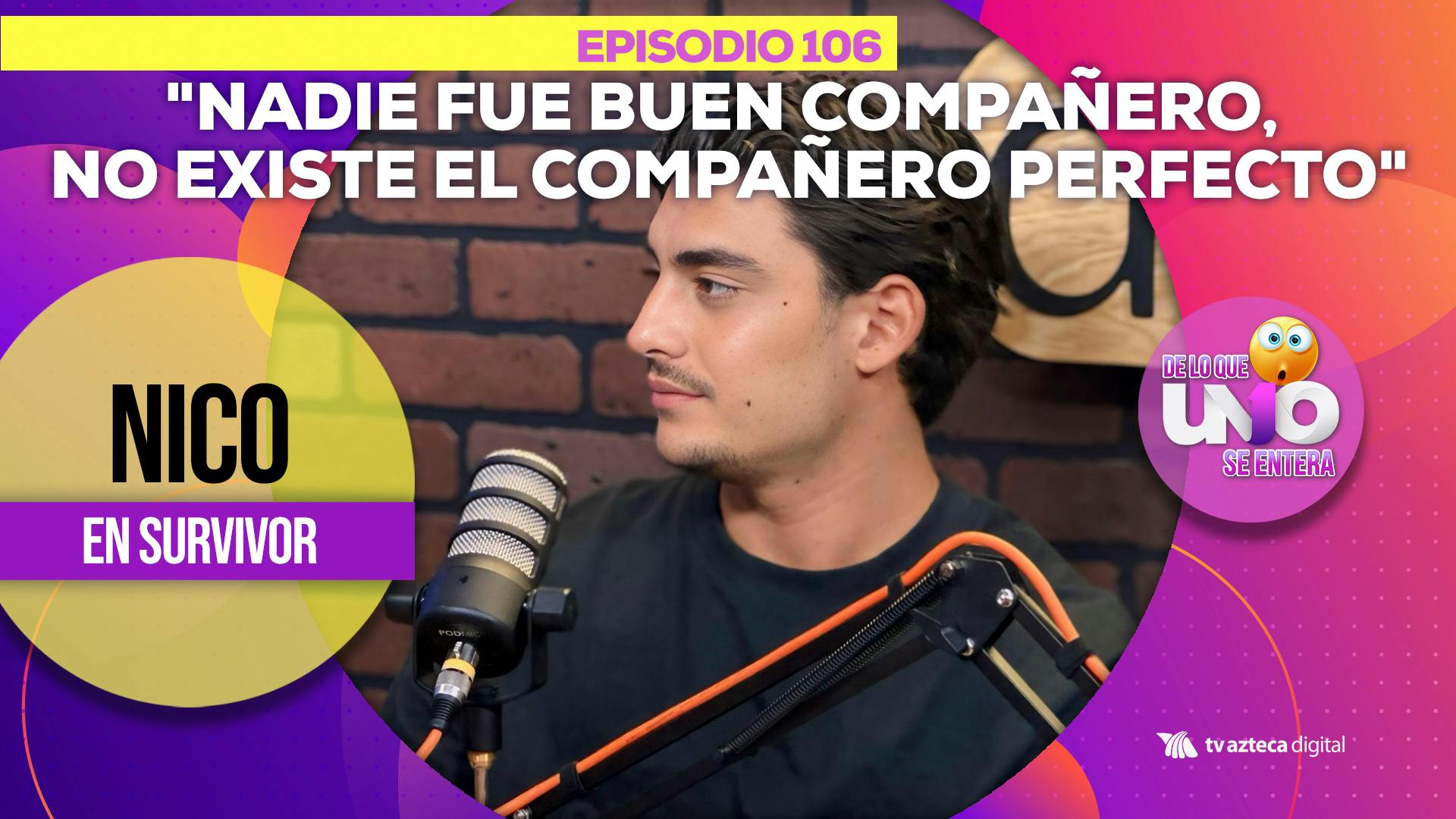 Ep. 106: "Nadie fue buen compañero, no existe el compañero perfecto" Nico en Survivor 		