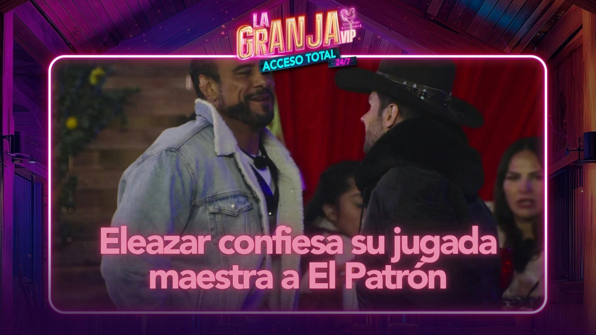 Eleazar se sincera con El Patrón sobre su traición