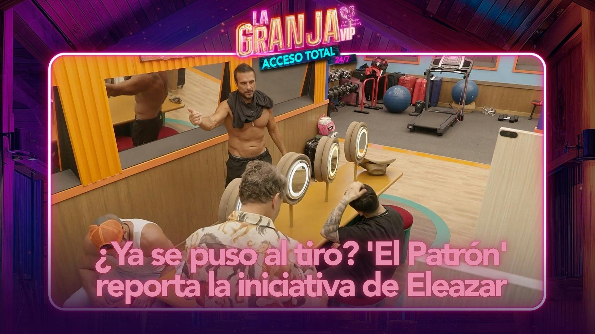 ¿Ya se puso al tiro con las tareas de La Granja VIP? 'El Patrón' reporta la iniciativa de Eleazar (VIDEO)