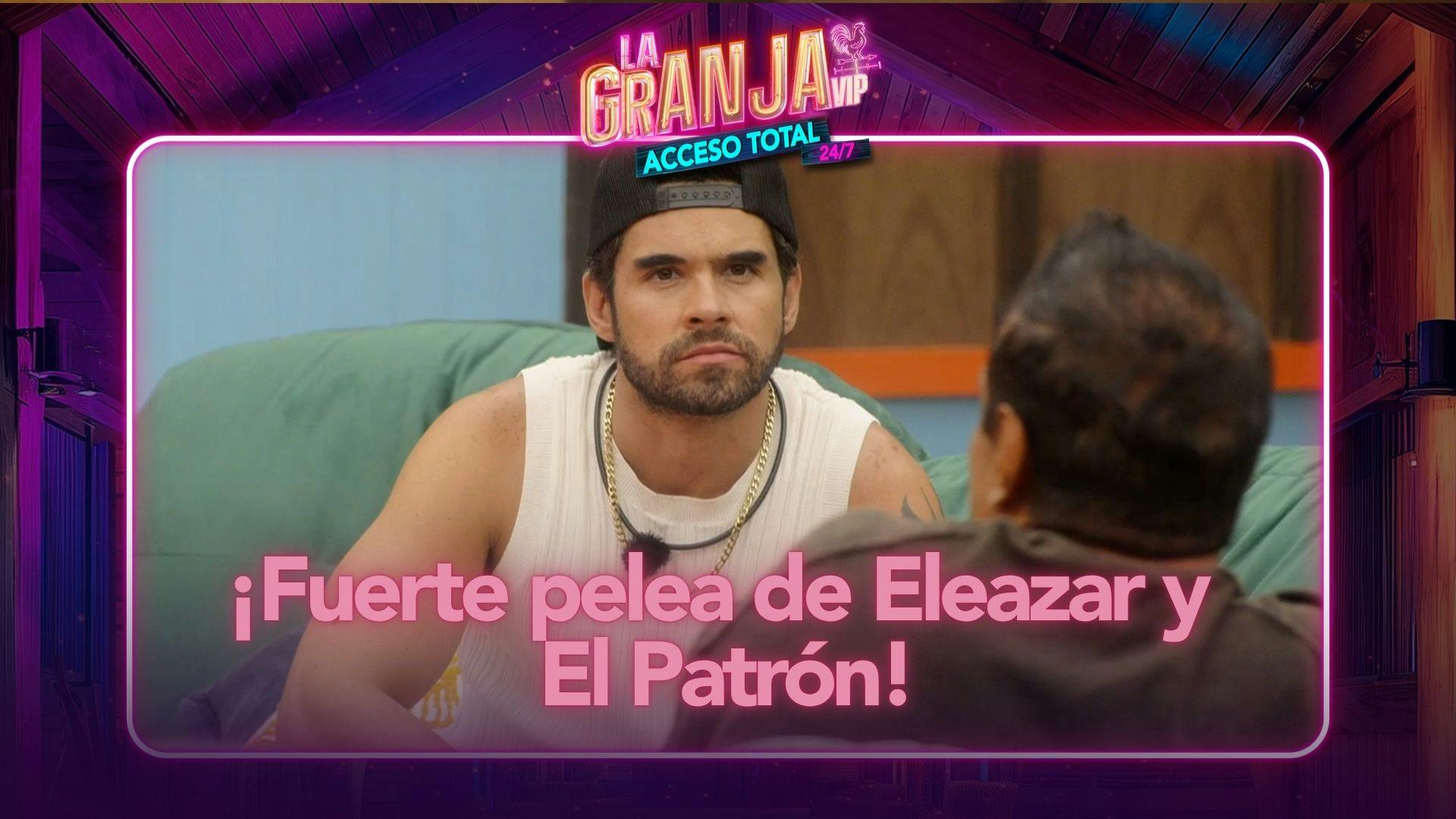 ¡Fuerte pelea entre Eleazar Gómez y El Patrón sacude La Granja VIP!