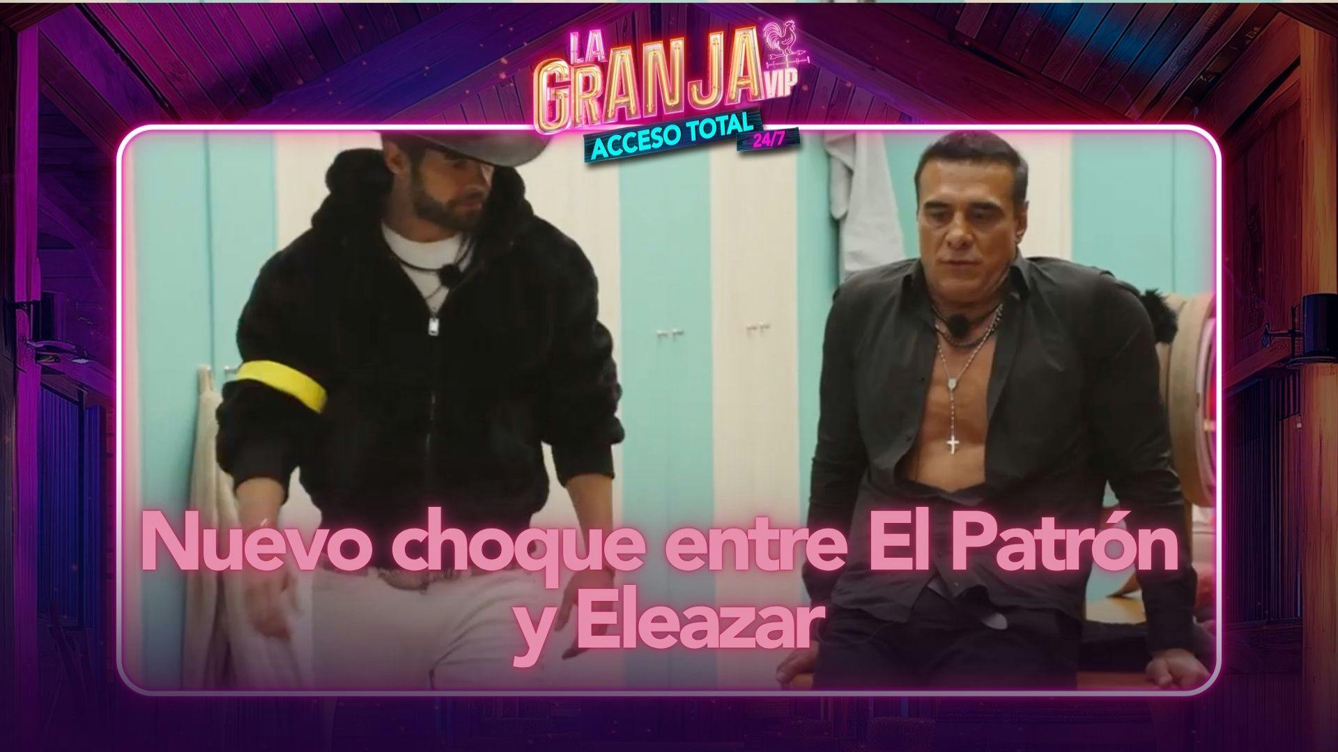 El Patrón y Eleazar se enfrentan de nuevo: la tensión crece en La Granja VIP