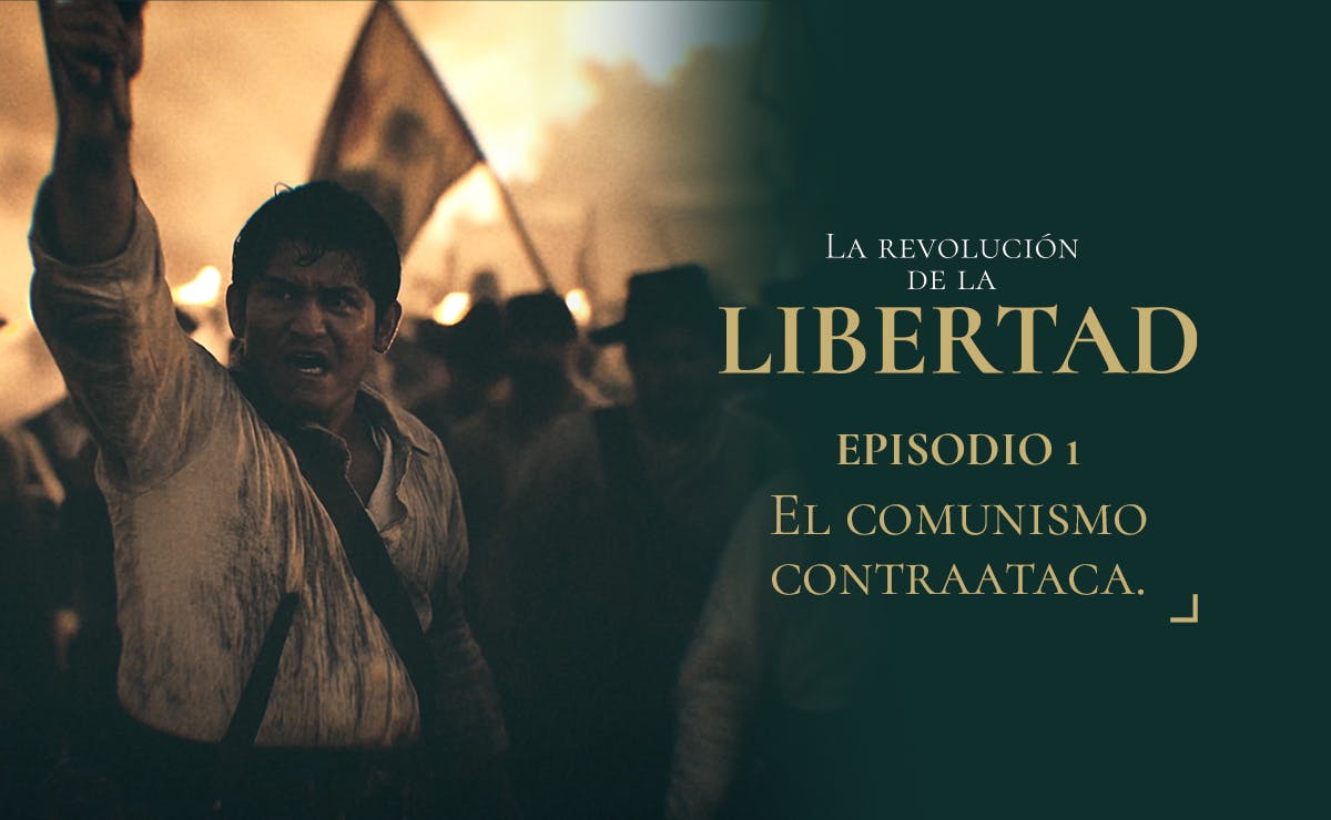 Capítulo 1: El comunismo contraataca | La Revolución de la Libertad