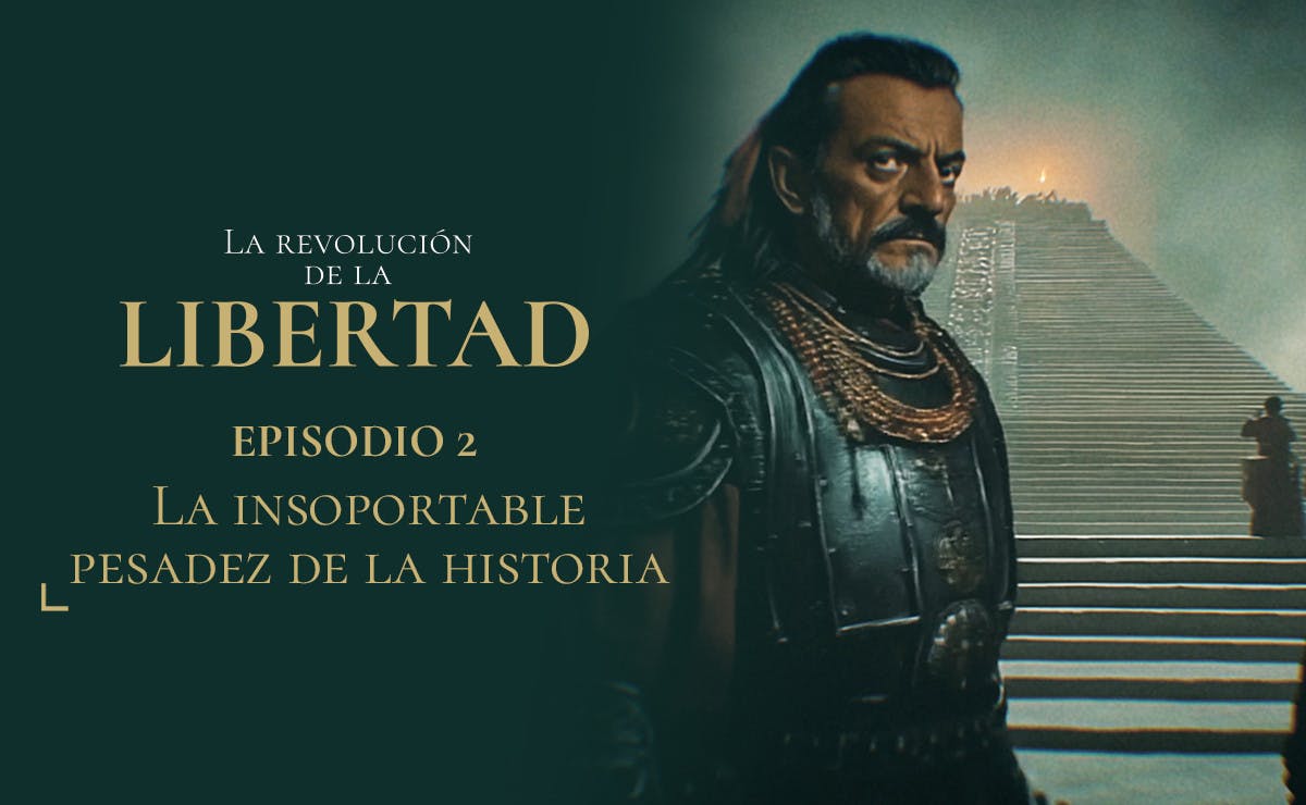 Capítulo 2: La insoportable pesadez de la historia | 'La Revolución de la Libertad'