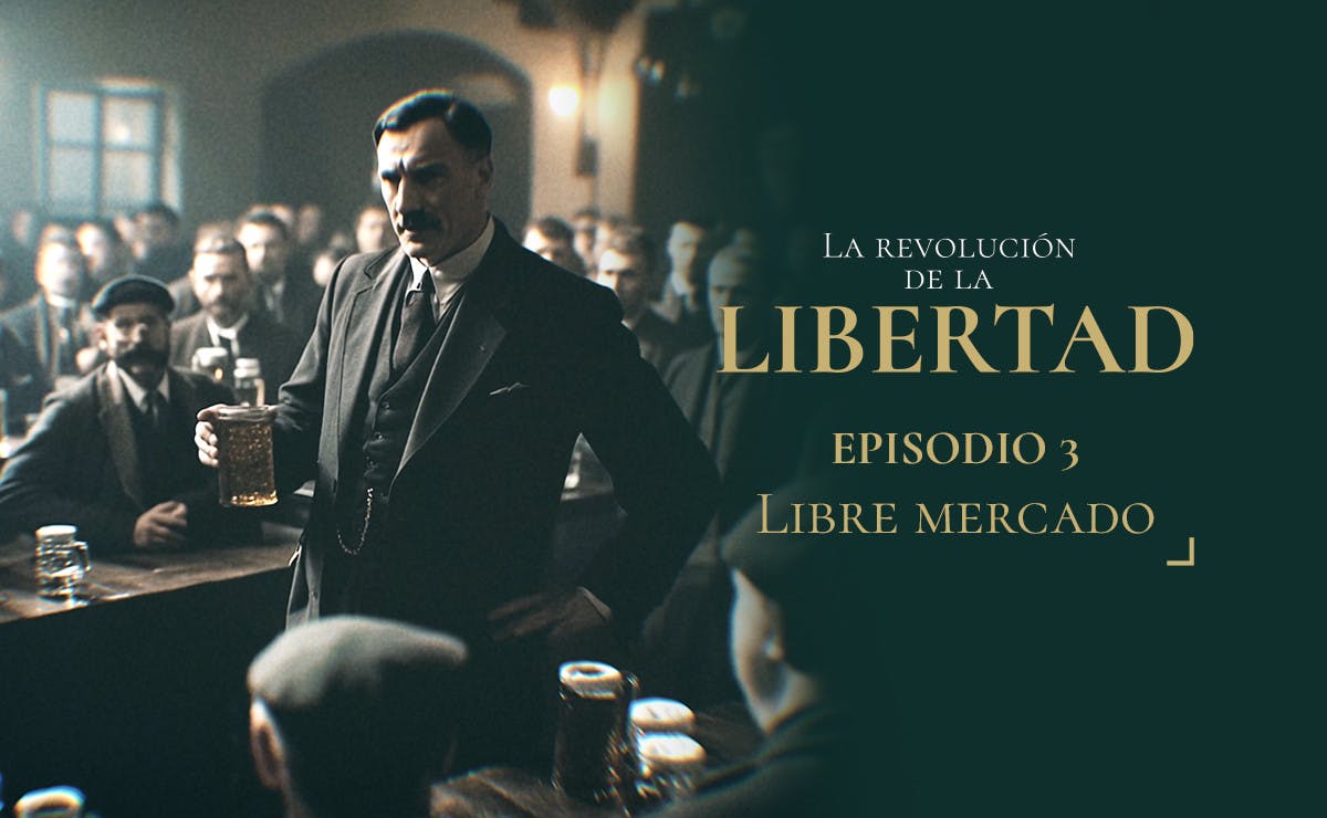 Capítulo 3: Libre mercado | La Revolución de la Libertad