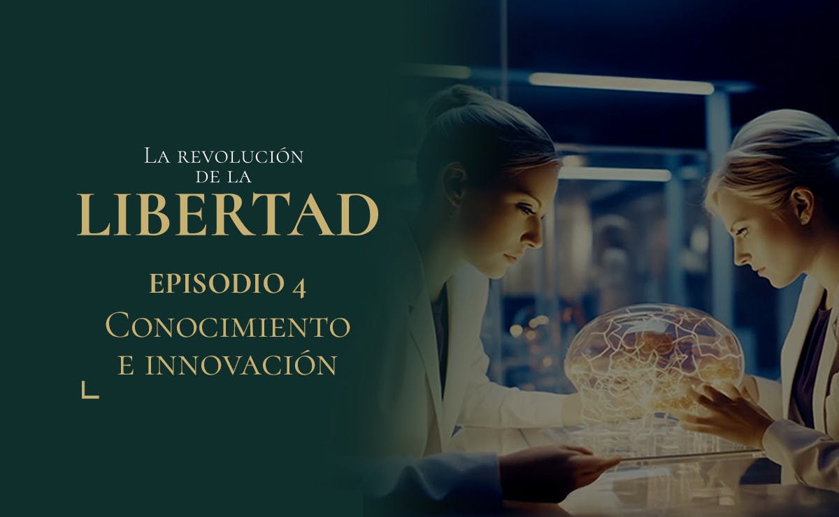 Capítulo 4: Conocimiento e innovación | La Revolución de la Libertad
