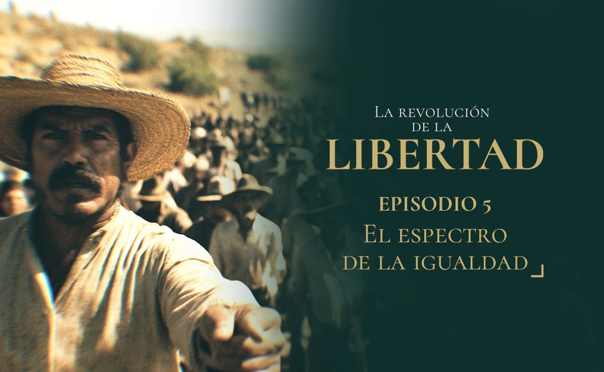 Capítulo 5: El espectro de la igualdad | La Revolución de la Libertad
