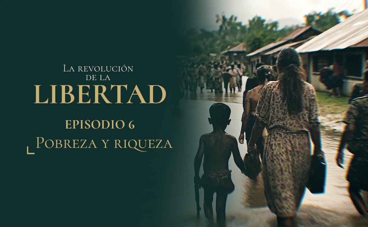 Capítulo 6: Pobreza y riqueza | La Revolución de la Libertad
