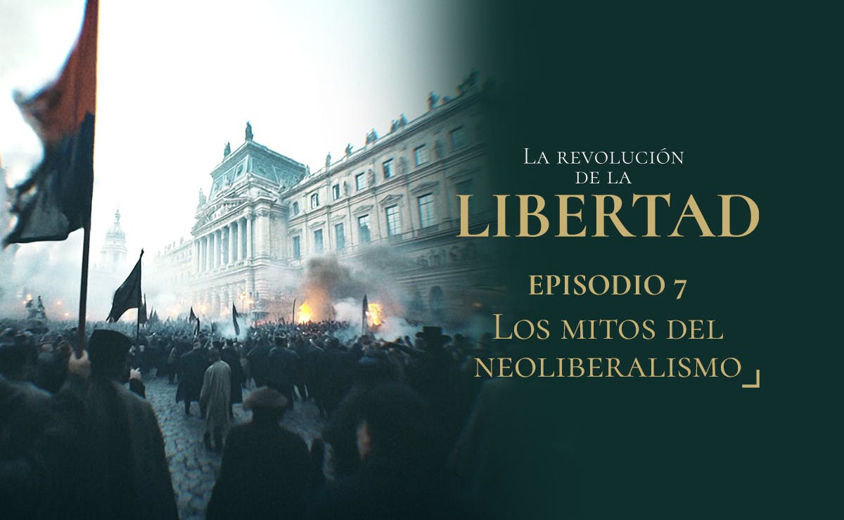 Capítulo 7: Los mitos del neoliberalismo | La Revolución de la Libertad