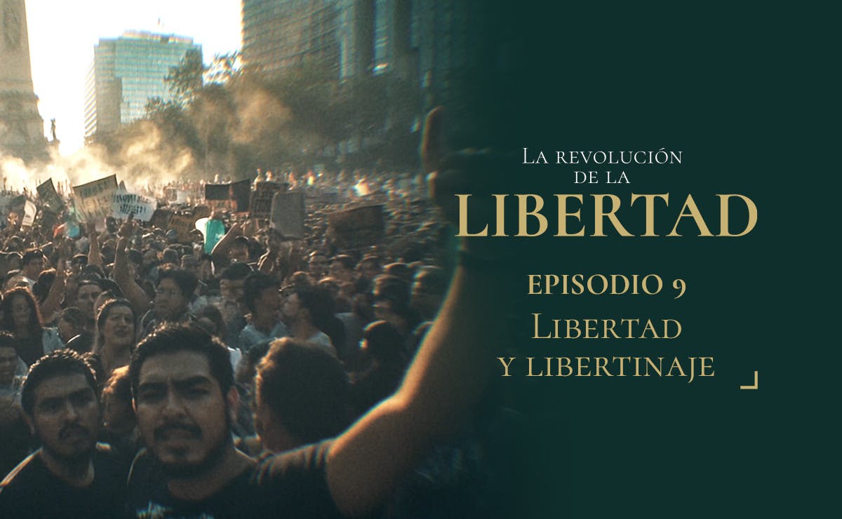 Capítulo 9: Libertad y libertinaje | La Revolución de la Libertad