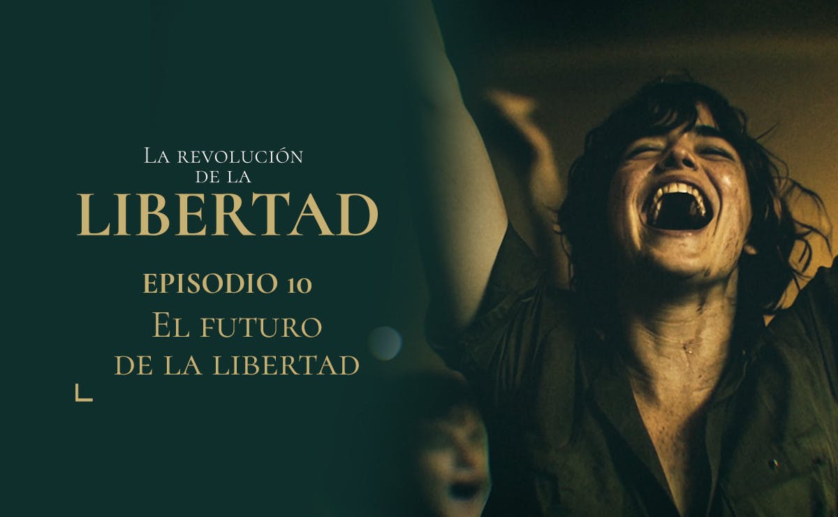 Capítulo 10: El futuro de la libertad | La Revolución de la Libertad
