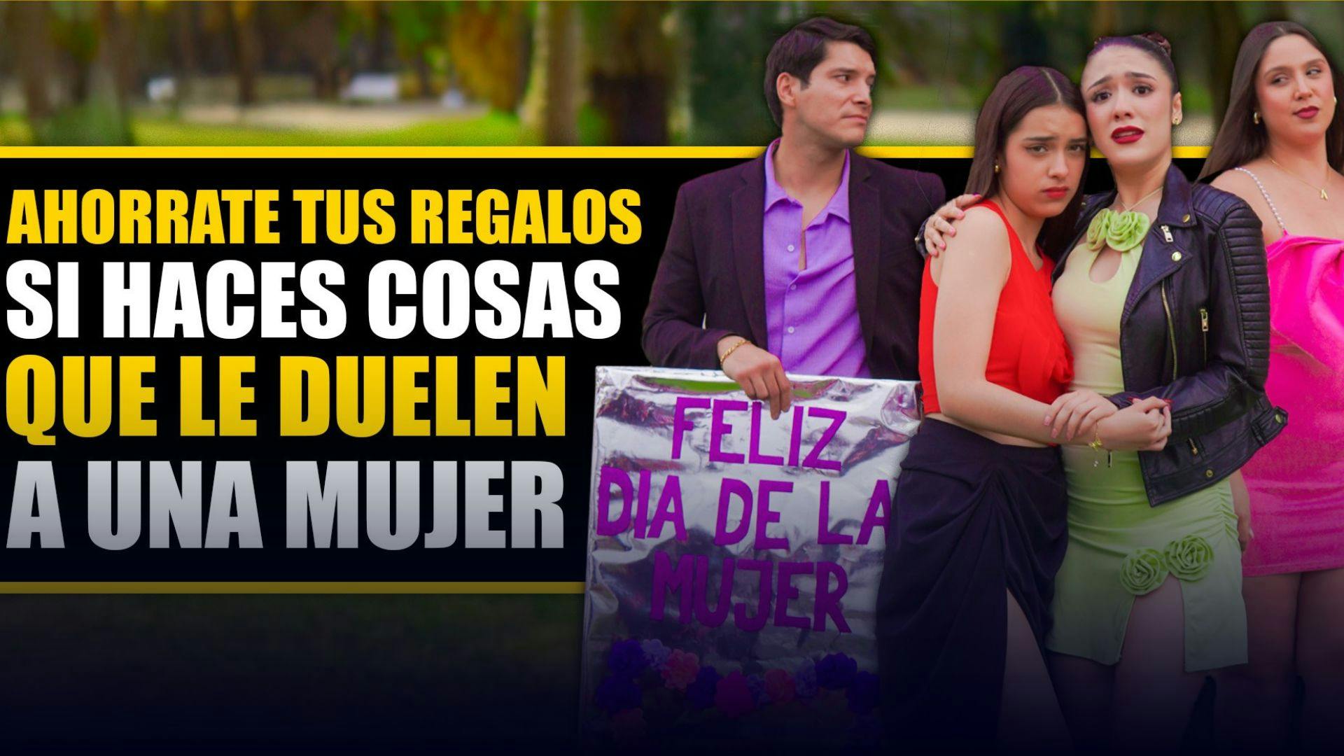 Parte 1 | Ahórrate tus regalos si haces cosas que le duelen a una mujer