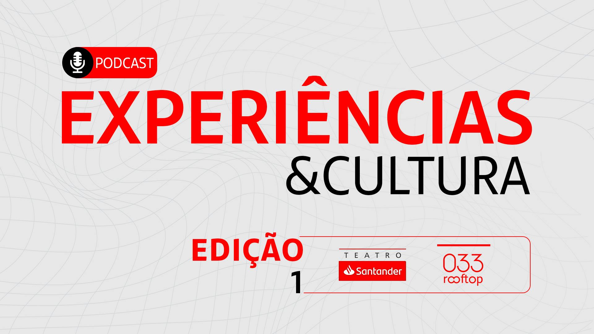 Podcast Experiências & Cultura - Edição 01
