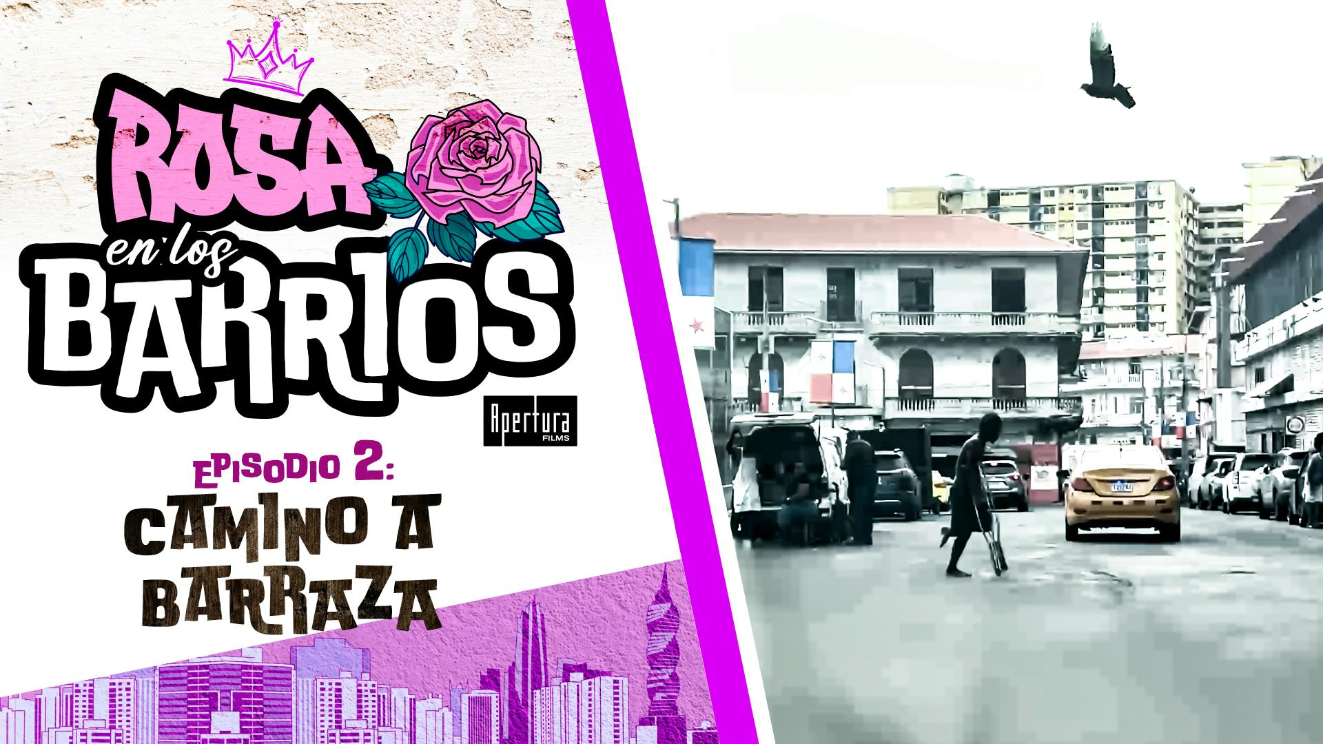 Rosa en los Barrios Ep 2 - Camino a Barraza