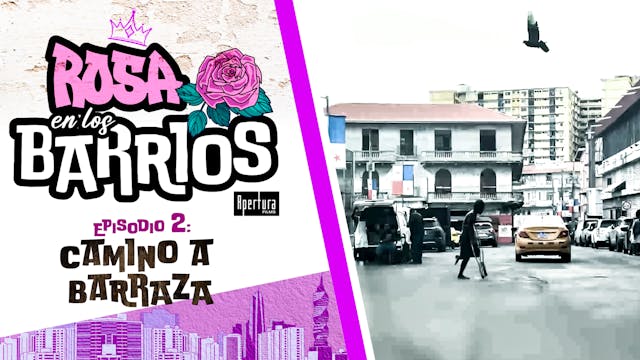 Rosa en los Barrios Ep 2 - Camino a Barraza