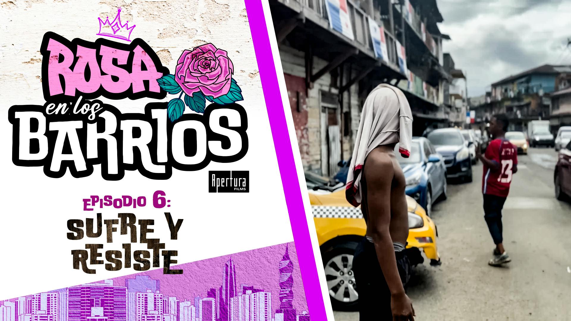 Rosa en los Barrios Ep 6 - Sufre y Resiste