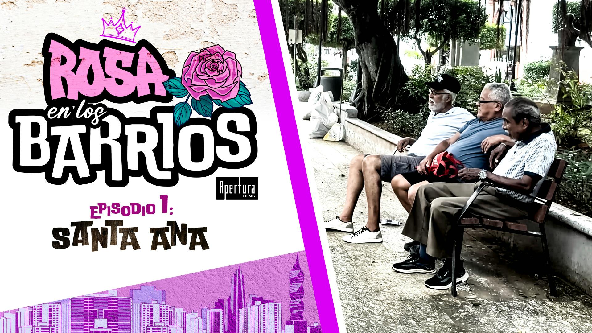 Rosa en los Barrios Ep 1 - Santa Ana
