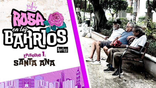Rosa en los Barrios Ep 1 - Santa Ana