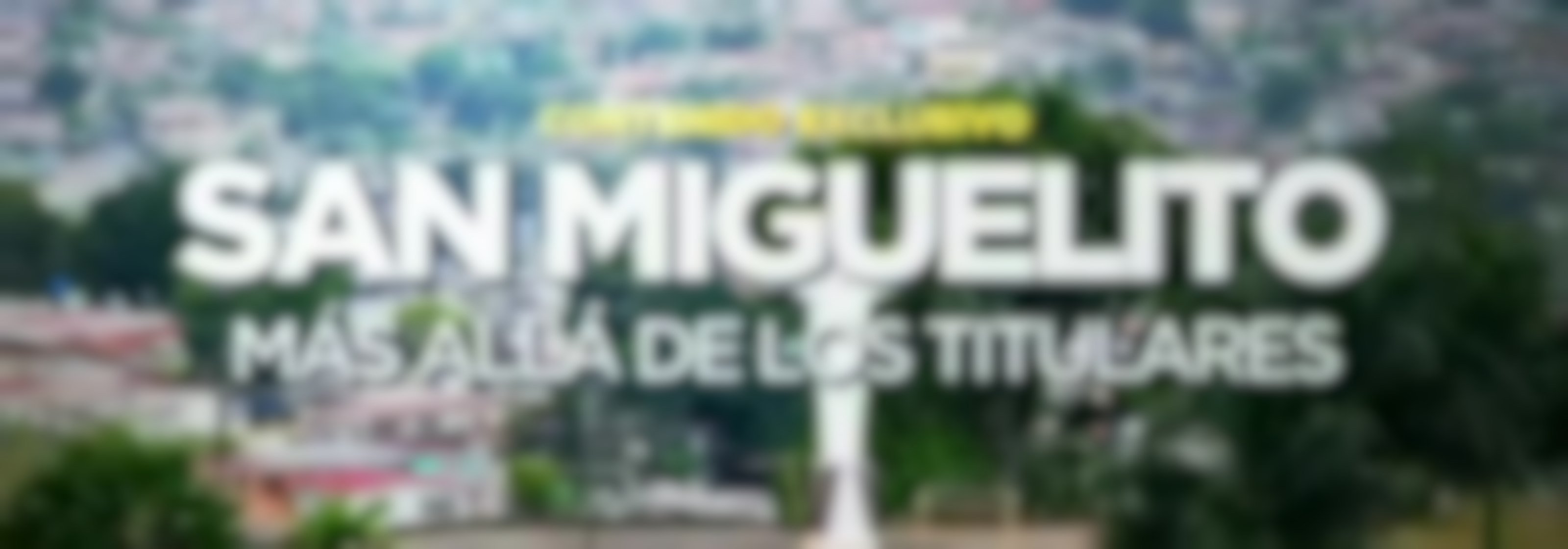 Contenido Exclusivo: San Miguelito, más allá de los titulares