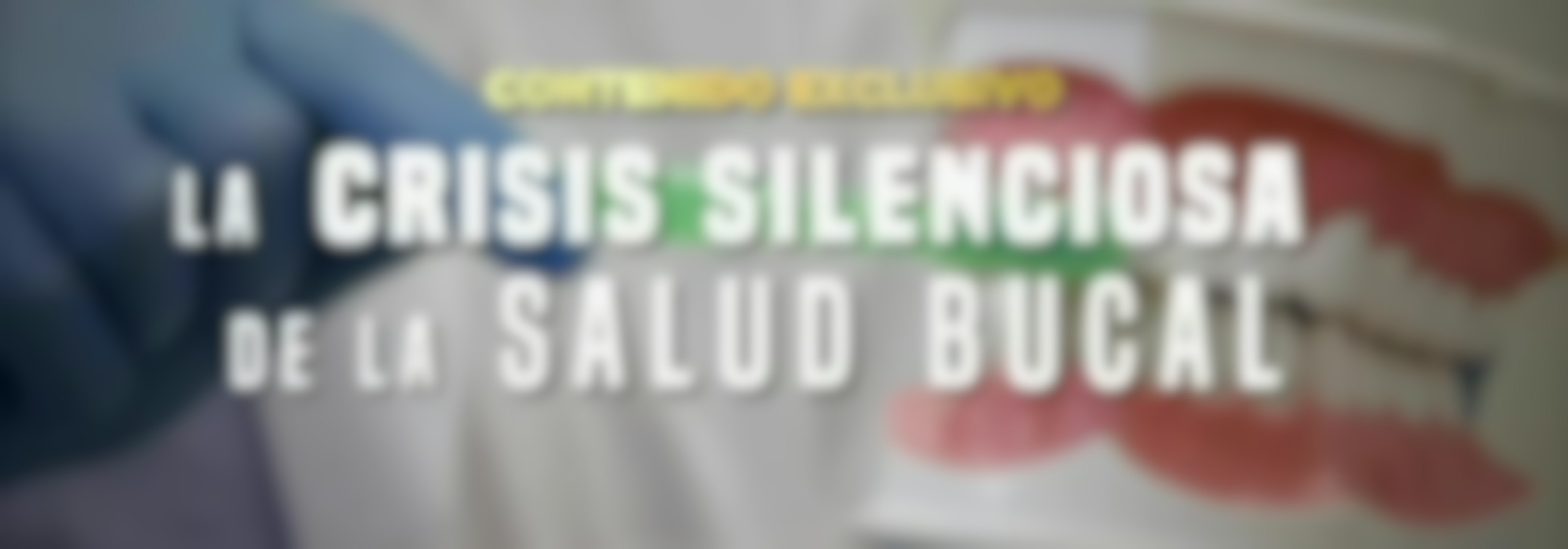 Contenido Exclusivo: Crisis silenciosa de la salud bucal