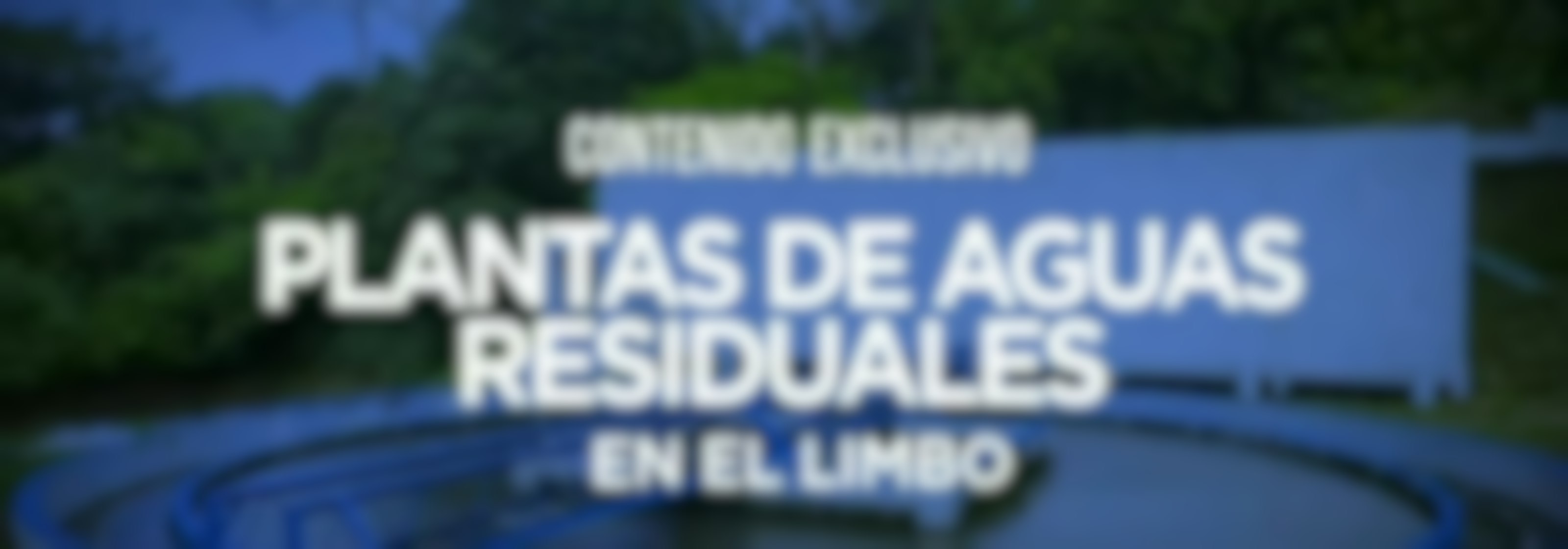 Contenido Exclusivo: Plantas residuales en el limbo