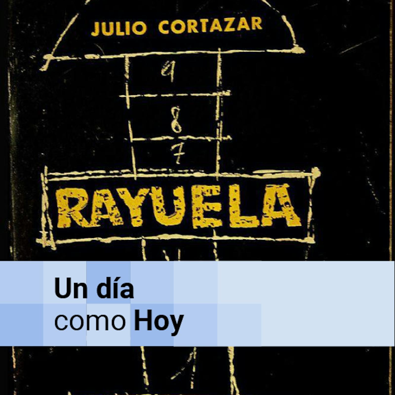 Julio Cortázar publica Rayuela Julio Cortázar publica Rayuela