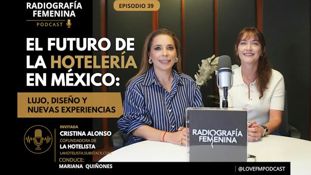 EP 39: El futuro de la hotelería en México: lujo, diseño y nuevas experiencias