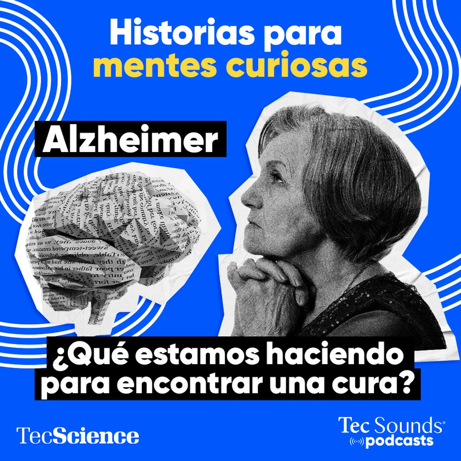 Ep. 97 - Alzheimer: El dolor de perderse y lo que hace la ciencia para encontrar una cura