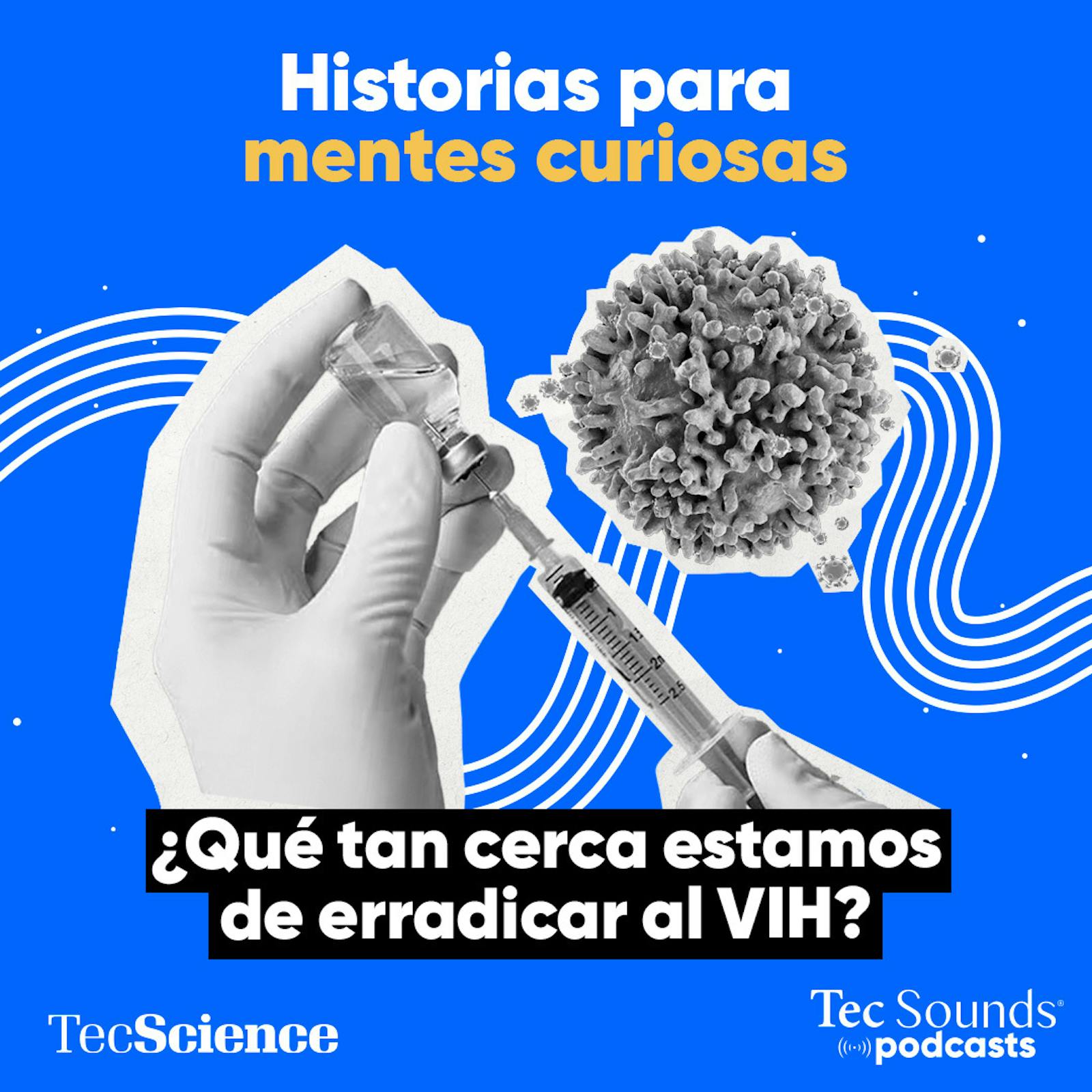 Ep. 105 - ¿Qué tan cerca estamos de erradicar el VIH?