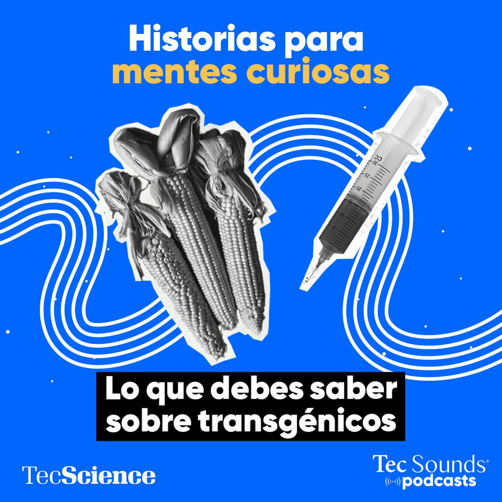Ep. 112 - Lo que debes saber los transgénicos antes de entrarle al debate