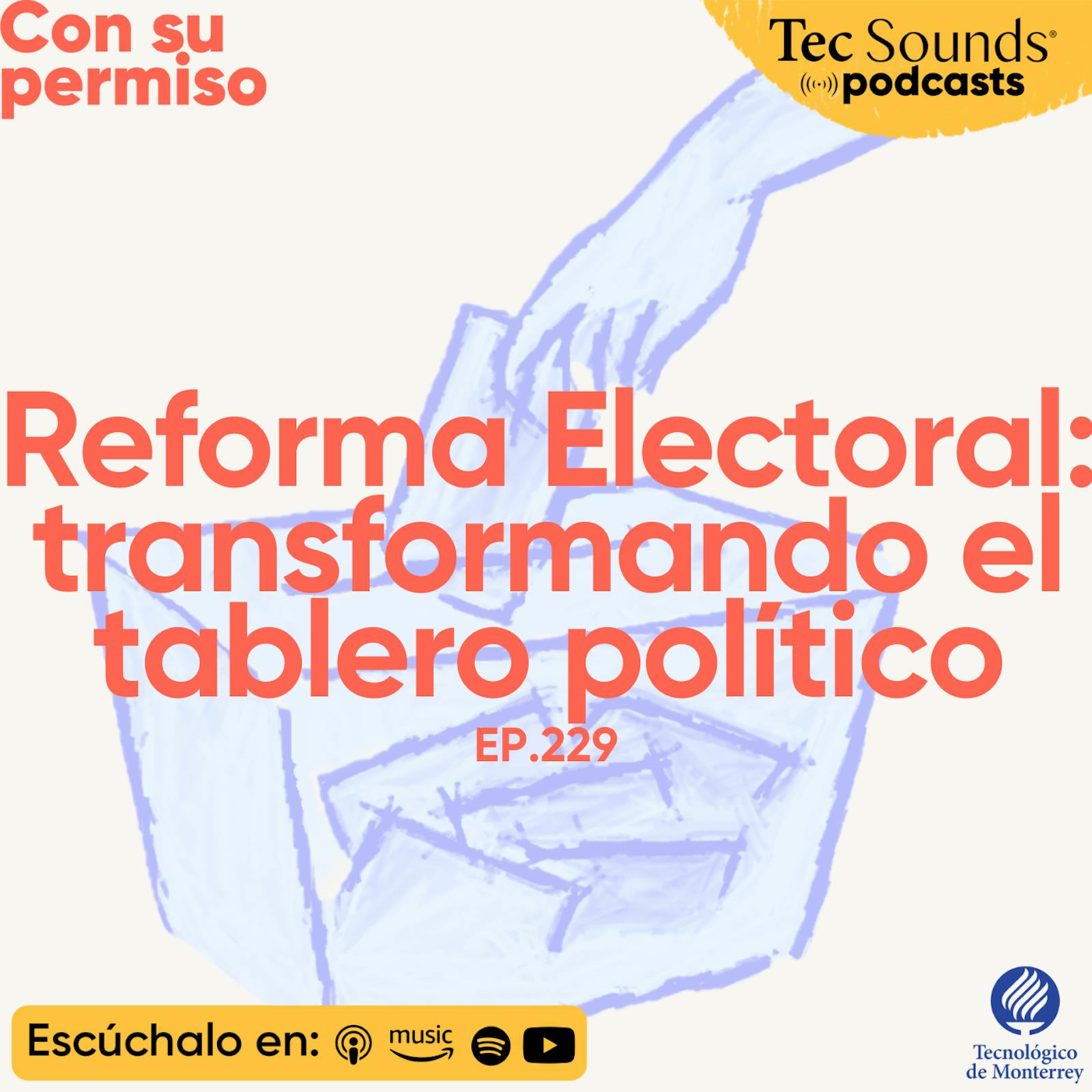 Ep. 229 - Reforma Electoral: La transformación más grande del sistema político mexicano